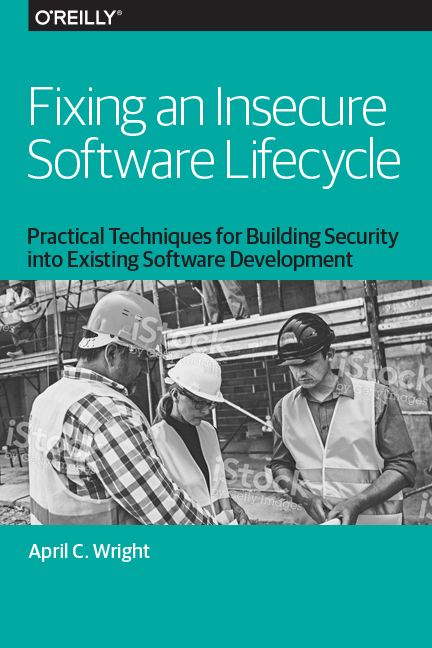 OReilly Fixing an Insecure Software Lifecycle book cover authored by April C. Wright